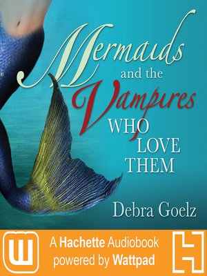 cover image of Mermaids and the Vampires Who Love Them